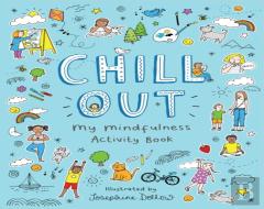 Chill Out: My Mindfulness Activity Book