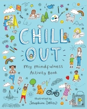 Chill Out: My Mindfulness Activity Book