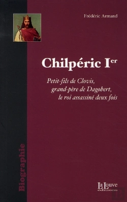 Bertrand.pt - Chilperic Ier ; Le Roi Assassiné Deux Fois