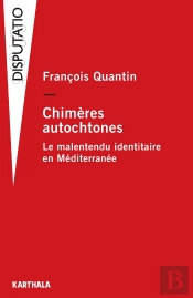 Chimères Autochtones ; Le Malentendu Identitaire En Méditerranée
