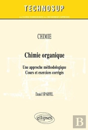 Chimie - Chimie Organique - Une Approche Méthodologique. Cours Et Exercices Corrigés (Niveau B)