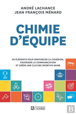 Bertrand.pt - Chimie D'Équipe : 30 Éléments Pour Renforcer La Cohésion, Favoriser La Communication Et Créer Une Culture Sportive Saine