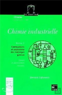 Bertrand.pt - Chimie Industrielle - Tome 3 : Combustions Et Explosions Des Mélanges Gazeux : Cours Et Problèmes Résolus