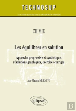 Bertrand.pt - Chimie ; Les Équilibres En Solution ; Approche Progressive Et Synthétique, Résolutions Graphiques, Exercices Corrigés