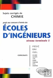Chimie Niveau Terminale S - Sujets Corrigés Posés Aux Concours D'Entrée Des Écoles D'Ingénieurs