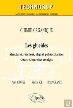 Bertrand.pt - Chimie Organique ; Les Glucides ; Structures, Réactions, Oligo & Polysaccharose ; Cours Et Exercices Corrigés