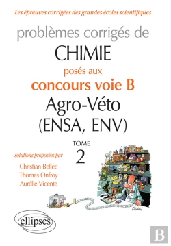 Bertrand.pt - Chimie. Problèmes Corrigés Posés Au Concours Voie B Agro-Véto (Ensa Et Env) De 2012-2016 - Tome 2
