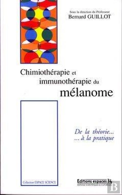 Bertrand.pt - Chimiotherapie Et Immunotherapie Du Melanome ; De La Theorie A La Pratique