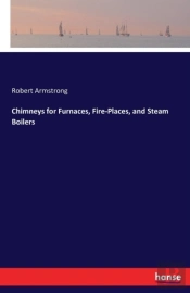 Chimneys For Furnaces, Fire-Places, And Steam Boilers