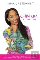 Chin Up! You Got This! Walk This Way Into Self-Worth, Your Dreams And Your Purpose.