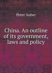 China. An Outline Of Its Government, Laws And Policy