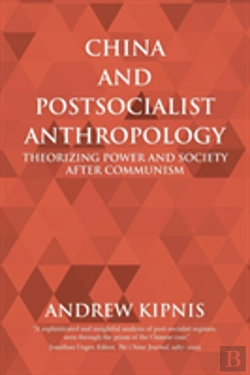 Bertrand.pt - China And Postsocialist Anthropology: Theorizing Power And Society After Communism