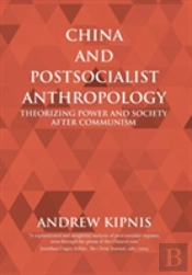 China And Postsocialist Anthropology: Theorizing Power And Society After Communism