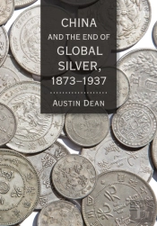 China And The End Of Global Silver, 1873â€“1937