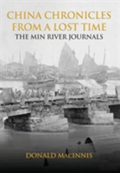 China Chronicles From A Lost Time: The Min River Journals