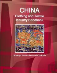 China Clothing And Textile  Industry Handbook - Strategic Information And Contacts