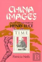 China Images In The Life And Times Of Henry Luce