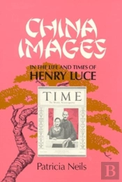 China Images In The Life And Times Of Henry Luce