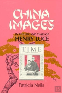 Bertrand.pt - China Images In The Life And Times Of Henry Luce