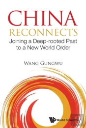 China Reconnects: Joining A Deep-Rooted Past To A New World Order