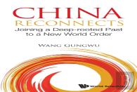 China Reconnects: Joining A Deep-Rooted Past To A New World Order