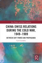 China-Swiss Relations During The Cold War, 1949â€“1989