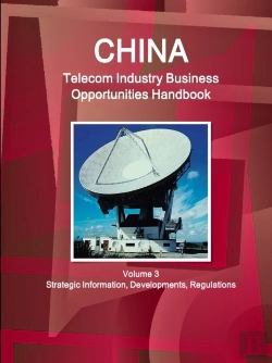Bertrand.pt - China Telecom Industry Business Opportunities Handbook Volume 3 Strategic Information,Developments, Regulations
