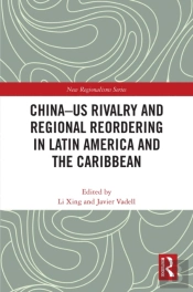 China-Us Rivalry And Regional Reordering In Latin America And The Caribbean