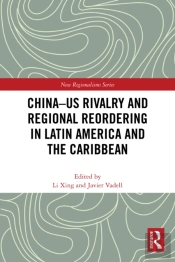 China-Us Rivalry And Regional Reordering In Latin America And The Caribbean