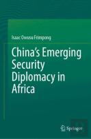 Chinaâ€™S Emerging Security Diplomacy In Africa