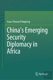 China'S Emerging Security Diplomacy In Africa