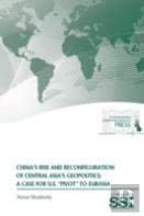 China'S Rise And Reconfiguration Of Central Asia'S Geopolitics: A Case For U.S. ''Pivot'' To Eurasia