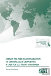 China'S Rise And Reconfiguration Of Central Asia'S Geopolitics: A Case For U.S. 'Pivot' To Eurasia