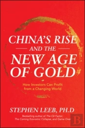 China'S Rise And The New Age Of Gold: How Investors Can Profit From A Changing World