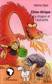 Chine-Afrique : Le Dragon Et L'Autruche