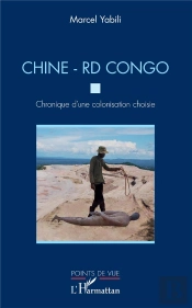 Chine - Rd Congo. Chronique D'Une Colonisation Choisie