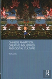 Chinese Animation, Creative Industries, And Digital Culture