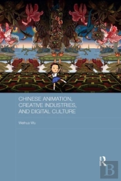 Chinese Animation, Creative Industries, And Digital Culture