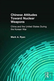 Chinese Attitudes Toward Nuclear Weapons: China And The United States During The Korean War