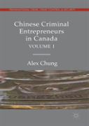 Chinese Criminal Entrepreneurs In Canada, Volume I