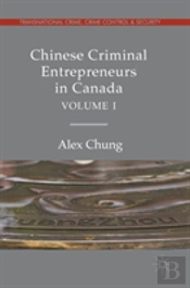 Chinese Criminal Entrepreneurs In Canada, Volume I
