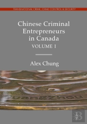 Chinese Criminal Entrepreneurs In Canada, Volume I