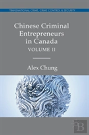 Chinese Criminal Entrepreneurs In Canada, Volume Ii