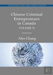 Chinese Criminal Entrepreneurs In Canada, Volume Ii