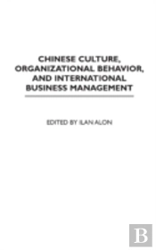 Chinese Culture, Organizational Behavior, And International Business Management