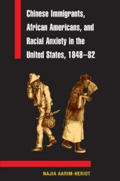 Chinese Immigrants, African Americans, And Racial Anxiety In The United States, 1848-82