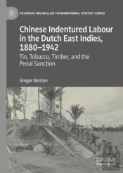 Chinese Indentured Labour In The Dutch East Indies, 1880â€“1942