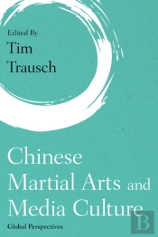Chinese Martial Arts And Media Culture