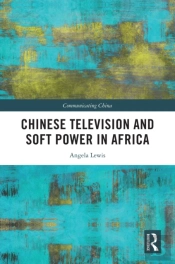 Chinese Television And Soft Power In Africa