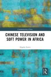 Chinese Television And Soft Power In Africa